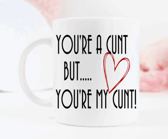 You're A C*nt Mug